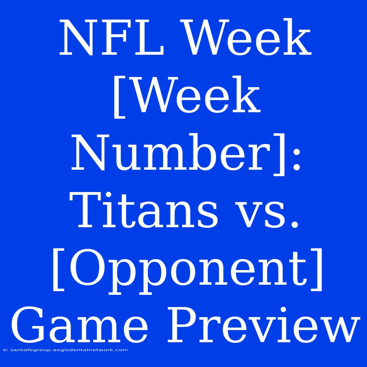 NFL Week [Week Number]: Titans Vs. [Opponent] Game Preview