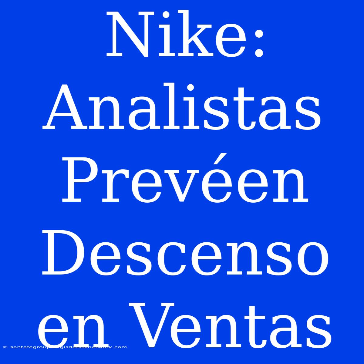 Nike: Analistas Prevéen Descenso En Ventas