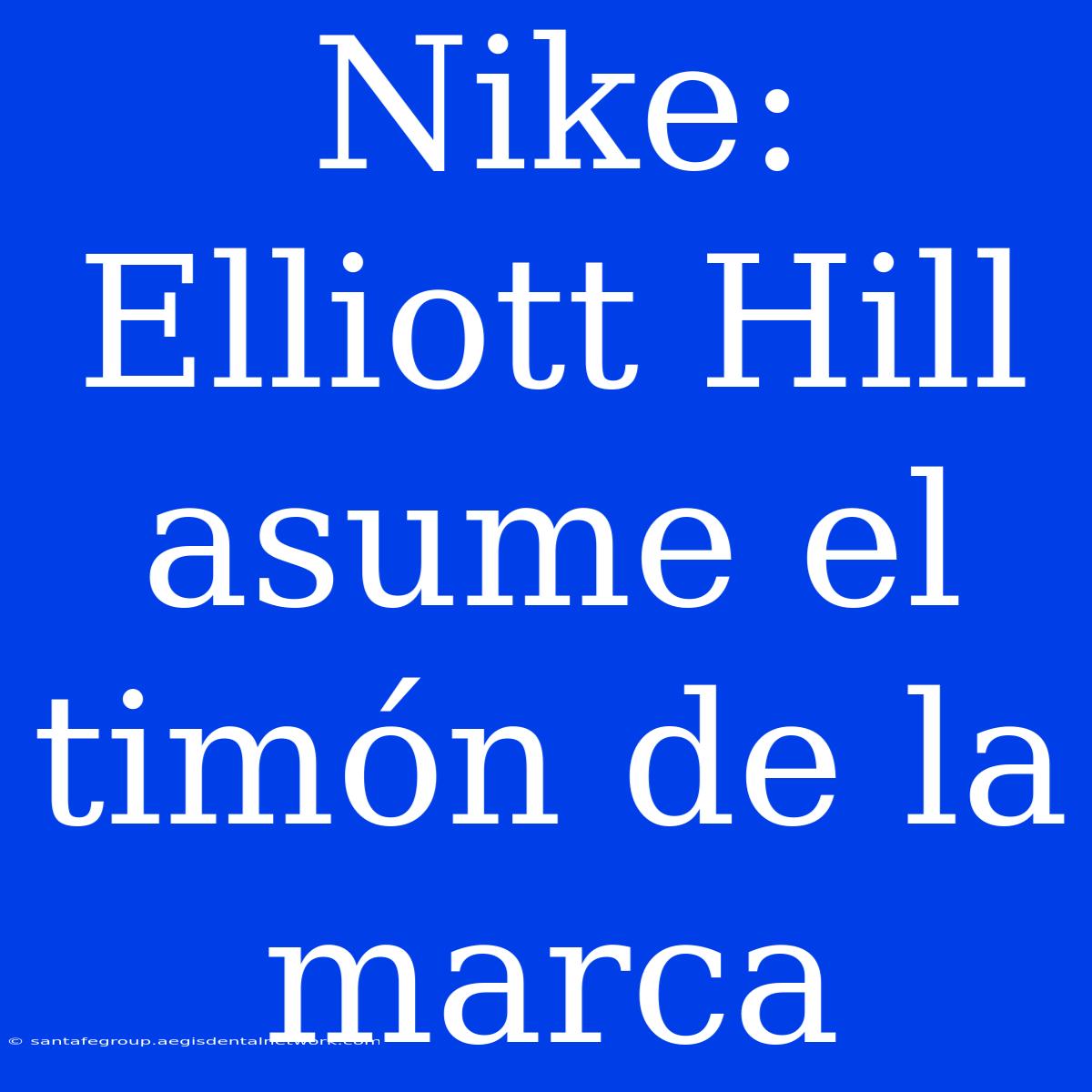 Nike: Elliott Hill Asume El Timón De La Marca