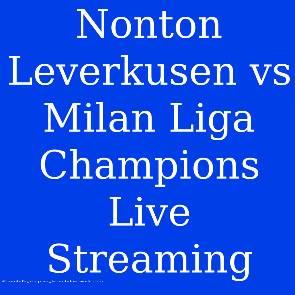 Nonton Leverkusen Vs Milan Liga Champions Live Streaming