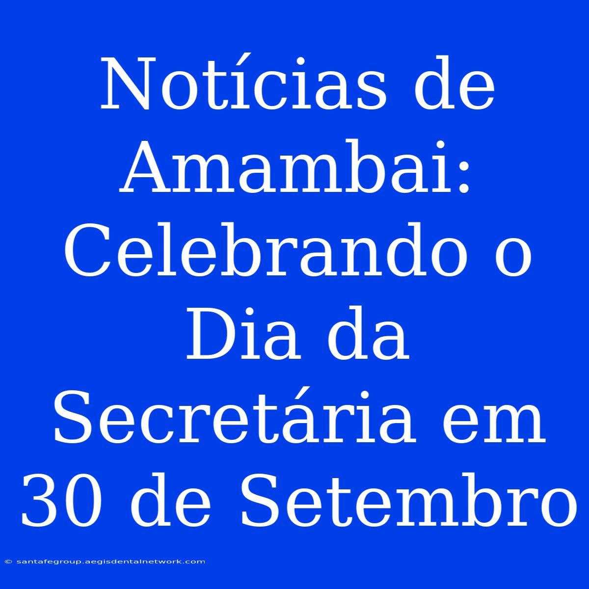 Notícias De Amambai: Celebrando O Dia Da Secretária Em 30 De Setembro