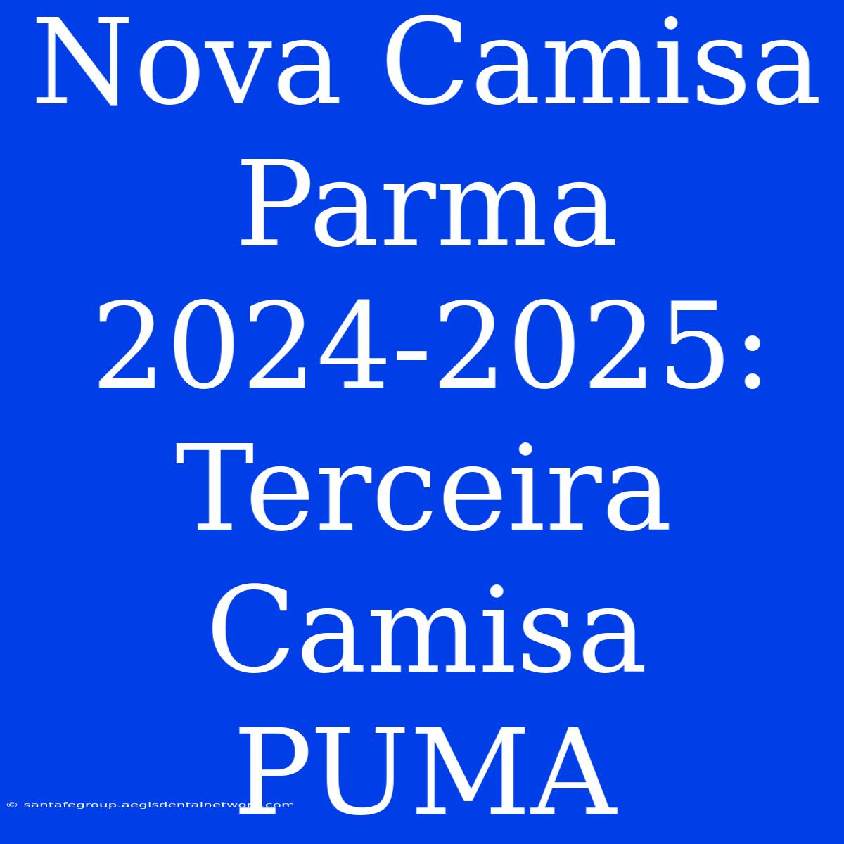 Nova Camisa Parma 2024-2025: Terceira Camisa PUMA