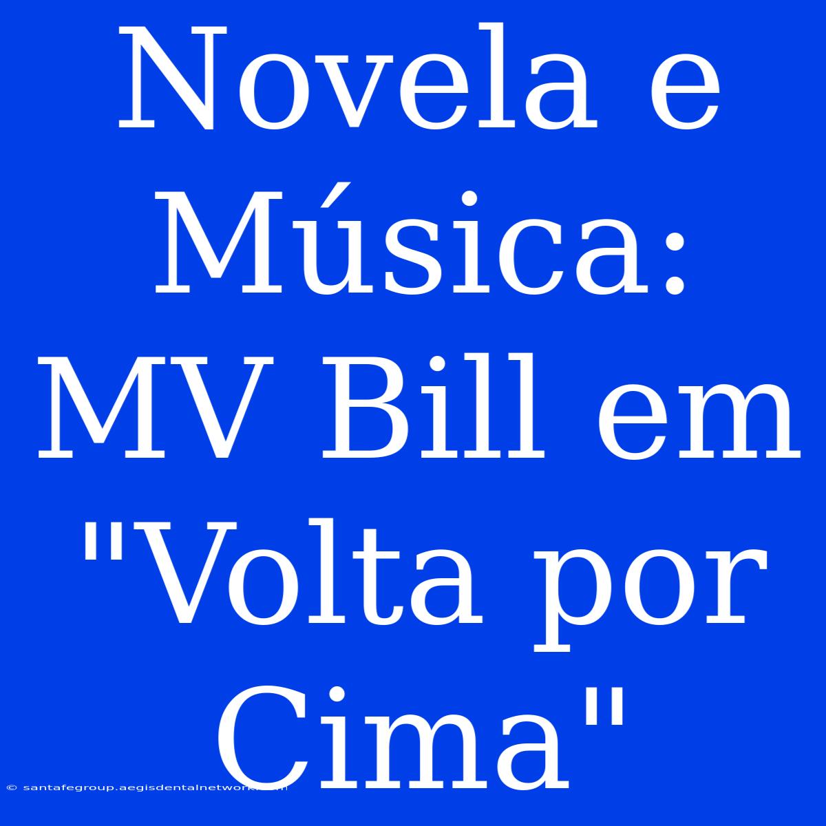 Novela E Música: MV Bill Em 