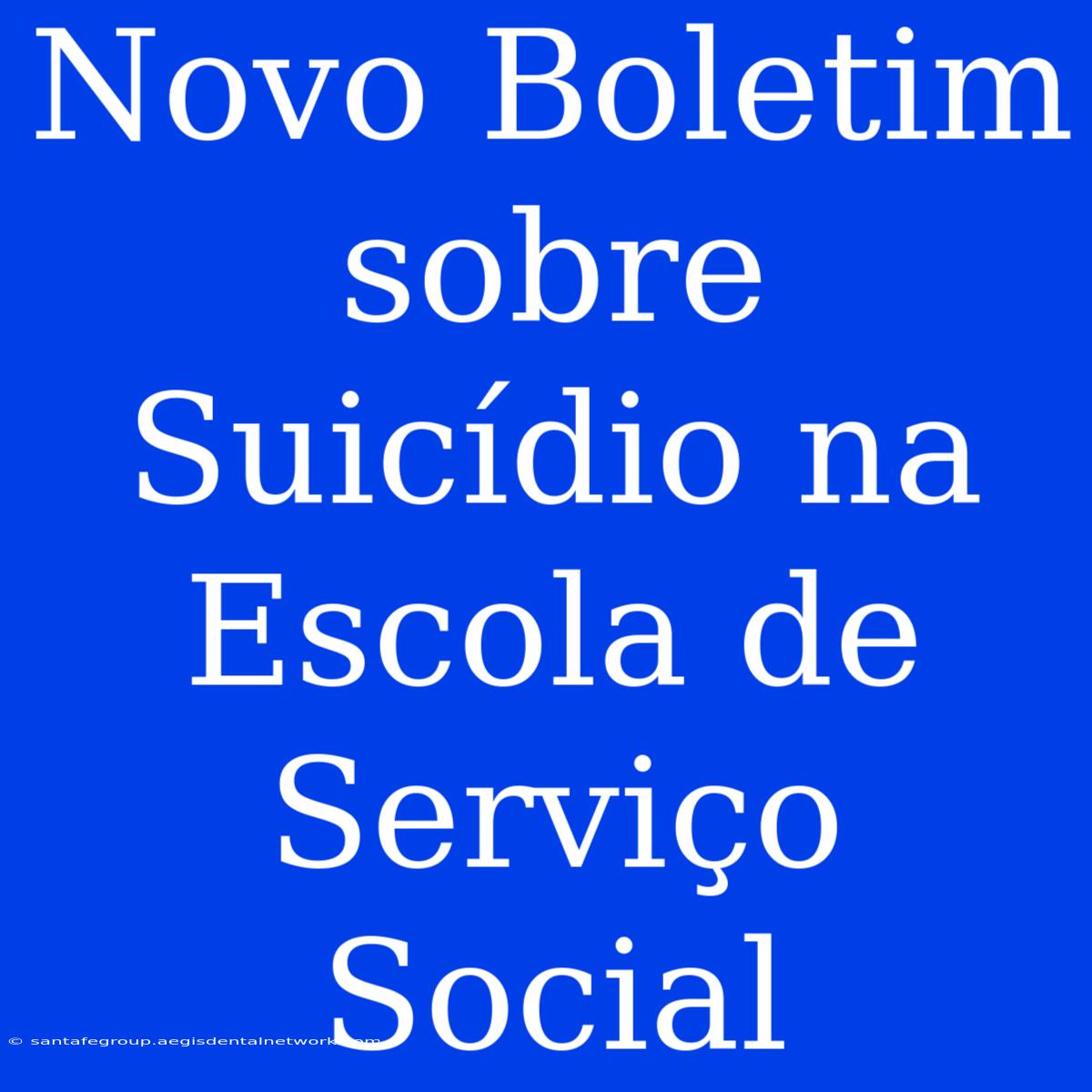 Novo Boletim Sobre Suicídio Na Escola De Serviço Social