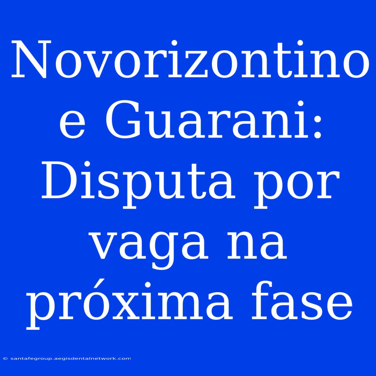 Novorizontino E Guarani: Disputa Por Vaga Na Próxima Fase