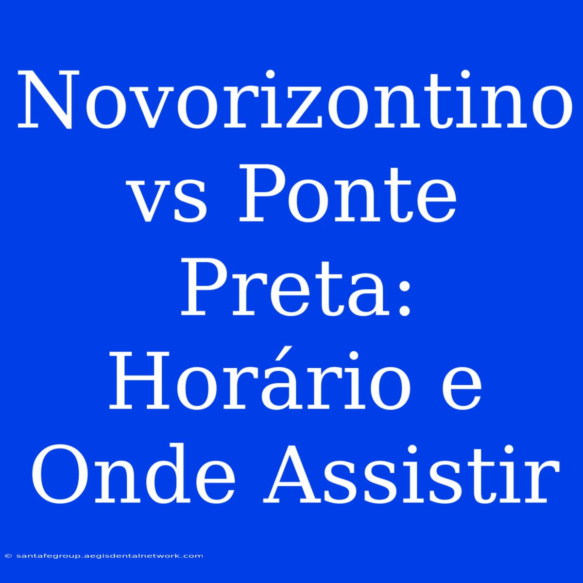 Novorizontino Vs Ponte Preta: Horário E Onde Assistir