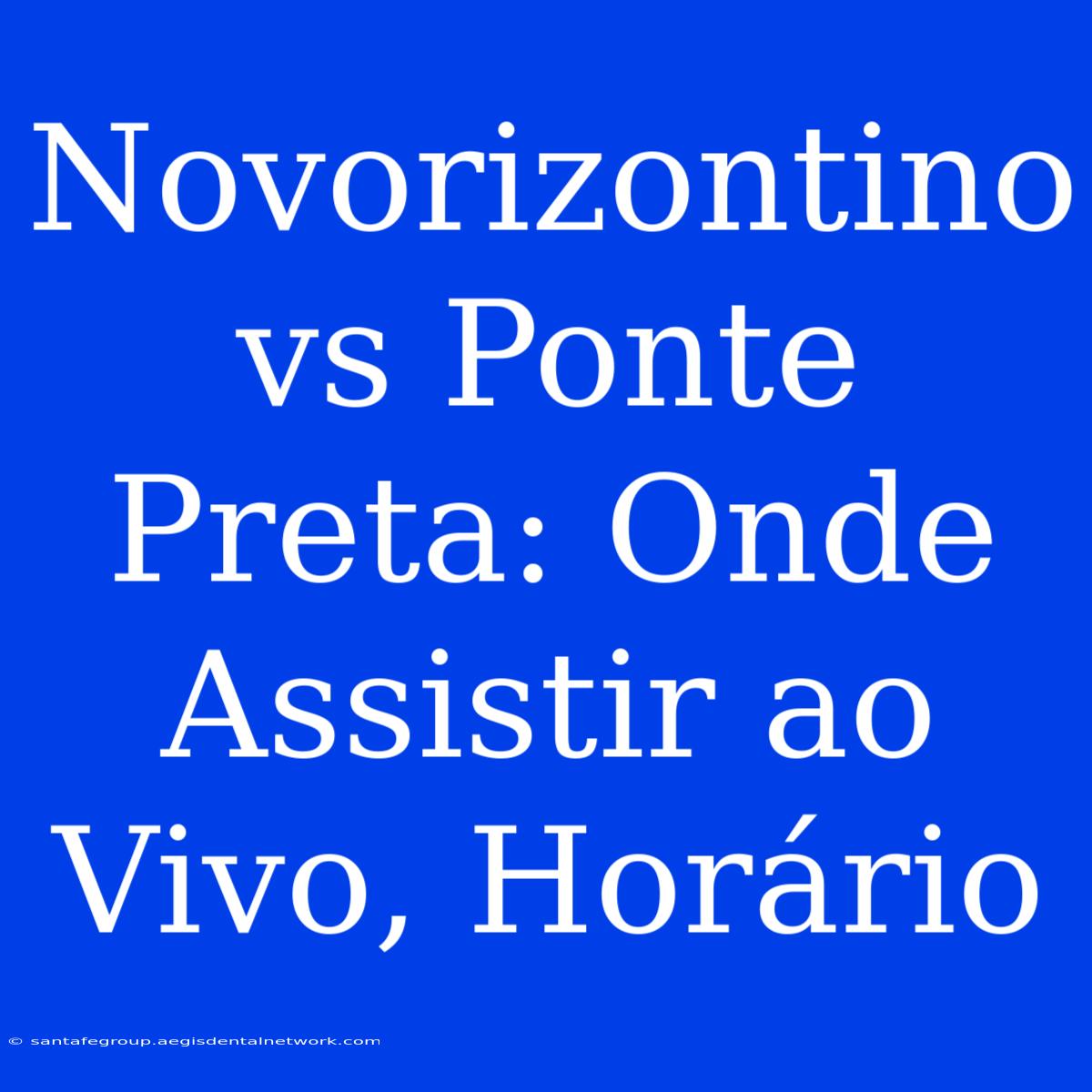 Novorizontino Vs Ponte Preta: Onde Assistir Ao Vivo, Horário