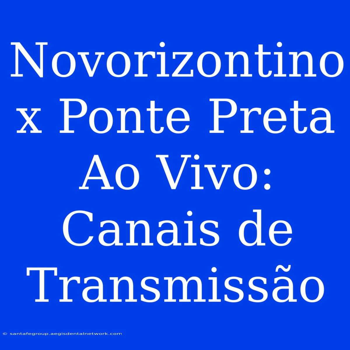 Novorizontino X Ponte Preta Ao Vivo: Canais De Transmissão