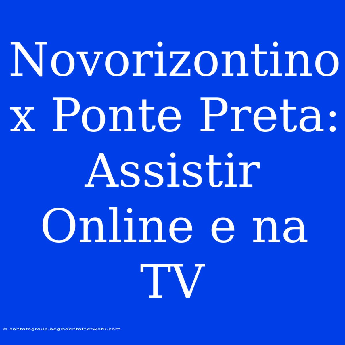 Novorizontino X Ponte Preta: Assistir Online E Na TV