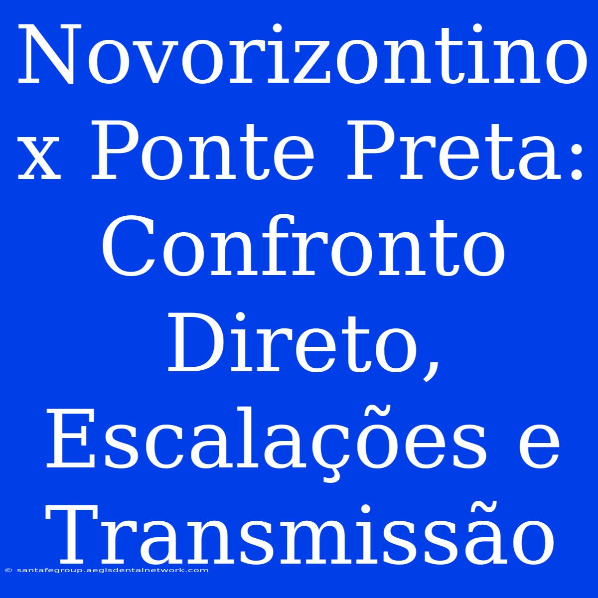 Novorizontino X Ponte Preta: Confronto Direto, Escalações E Transmissão