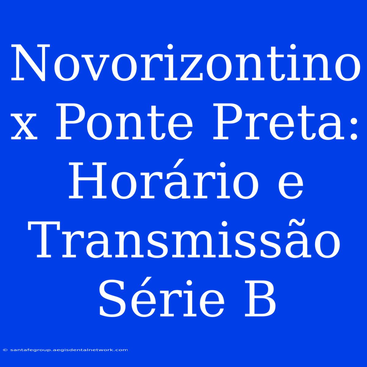 Novorizontino X Ponte Preta: Horário E Transmissão Série B