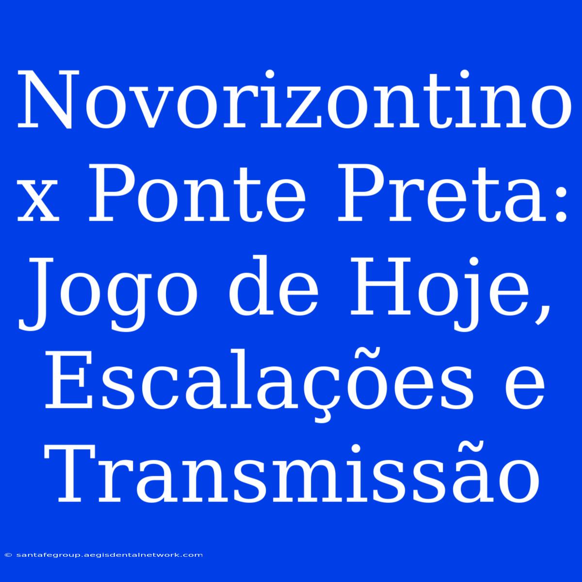 Novorizontino X Ponte Preta: Jogo De Hoje, Escalações E Transmissão