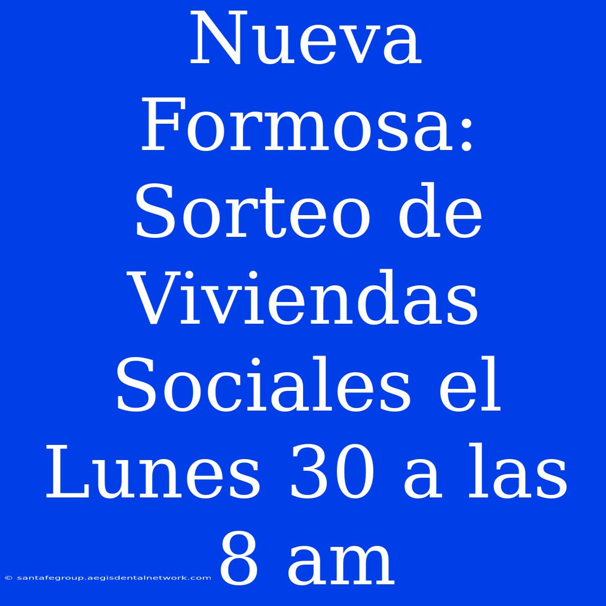 Nueva Formosa: Sorteo De Viviendas Sociales El Lunes 30 A Las 8 Am