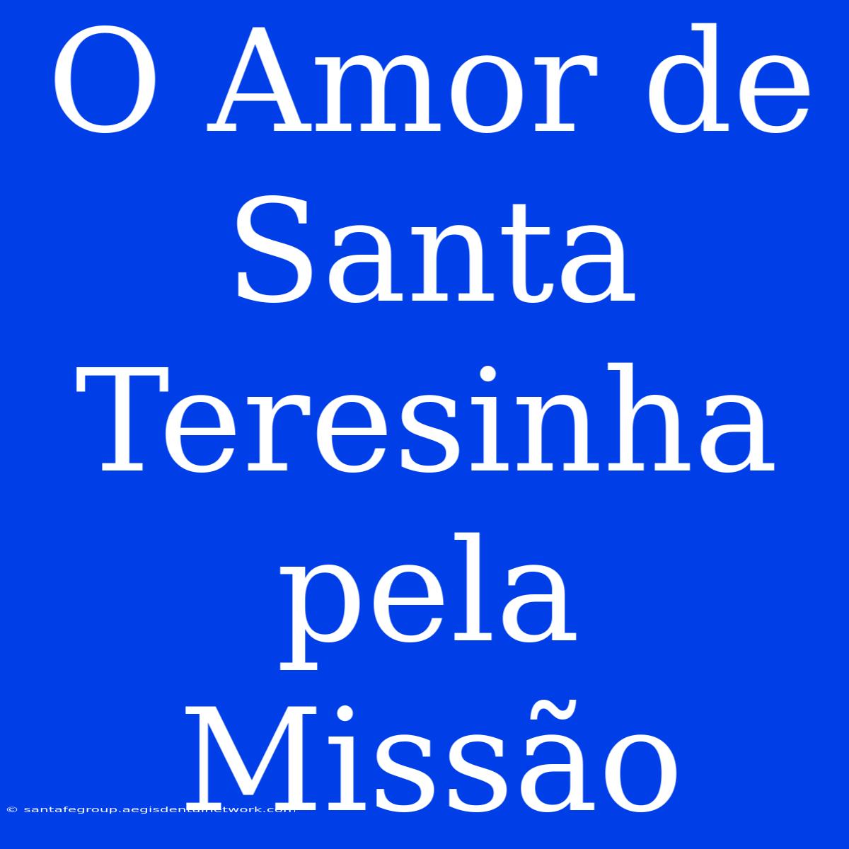 O Amor De Santa Teresinha Pela Missão