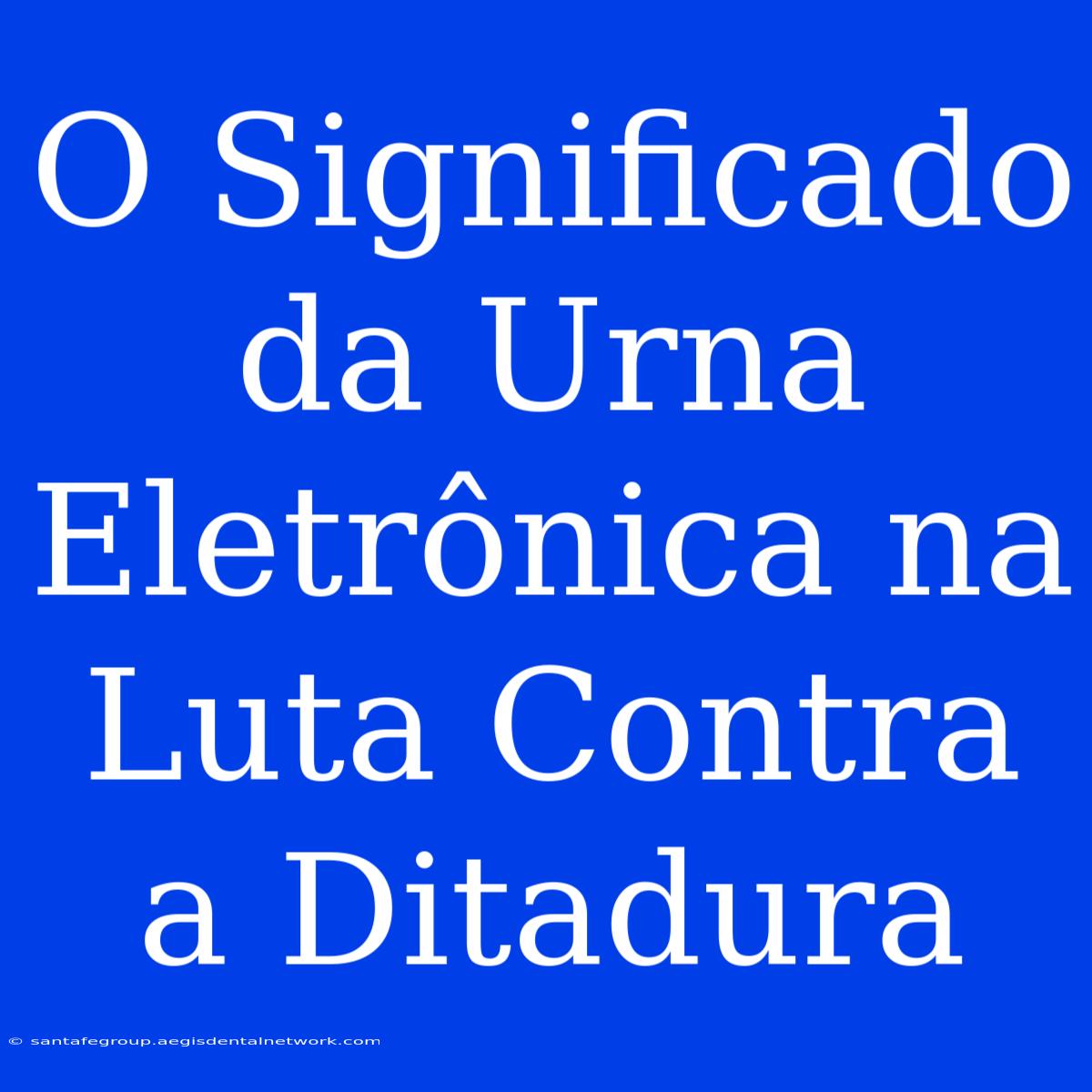 O Significado Da Urna Eletrônica Na Luta Contra A Ditadura