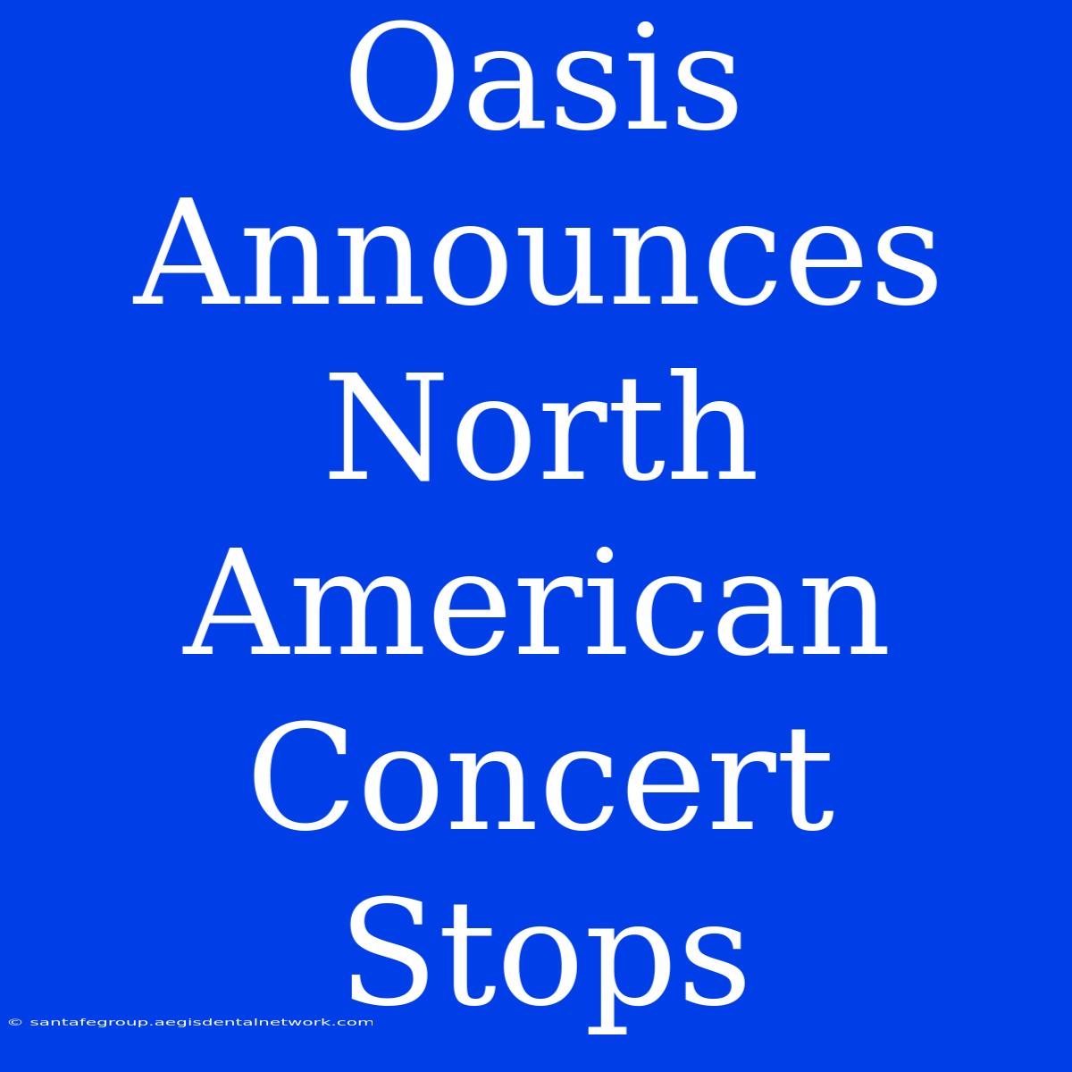 Oasis Announces North American Concert Stops