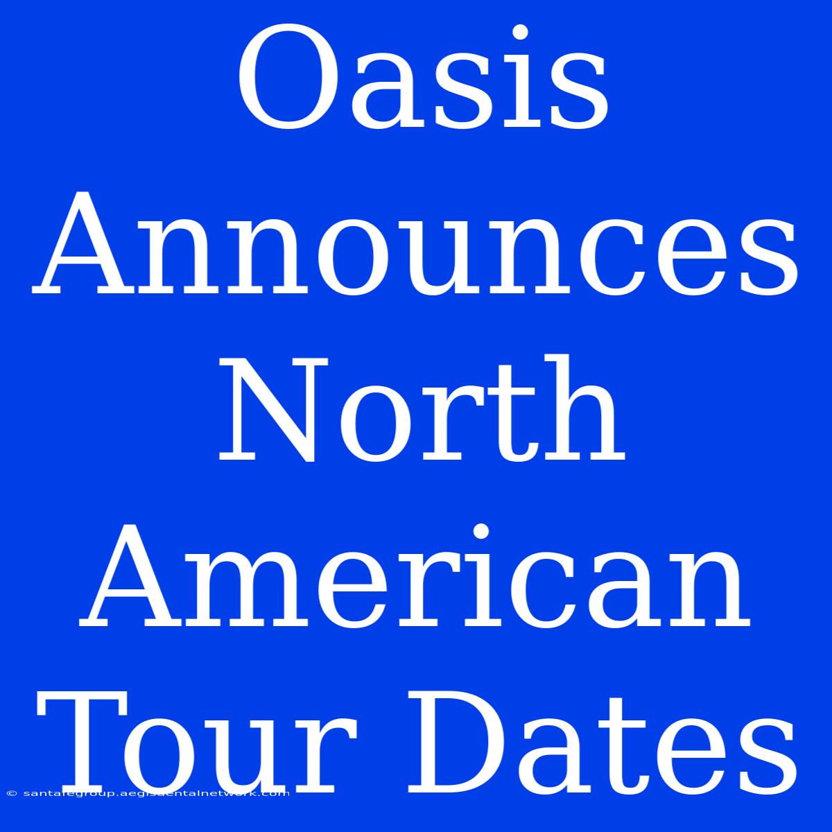 Oasis Announces North American Tour Dates