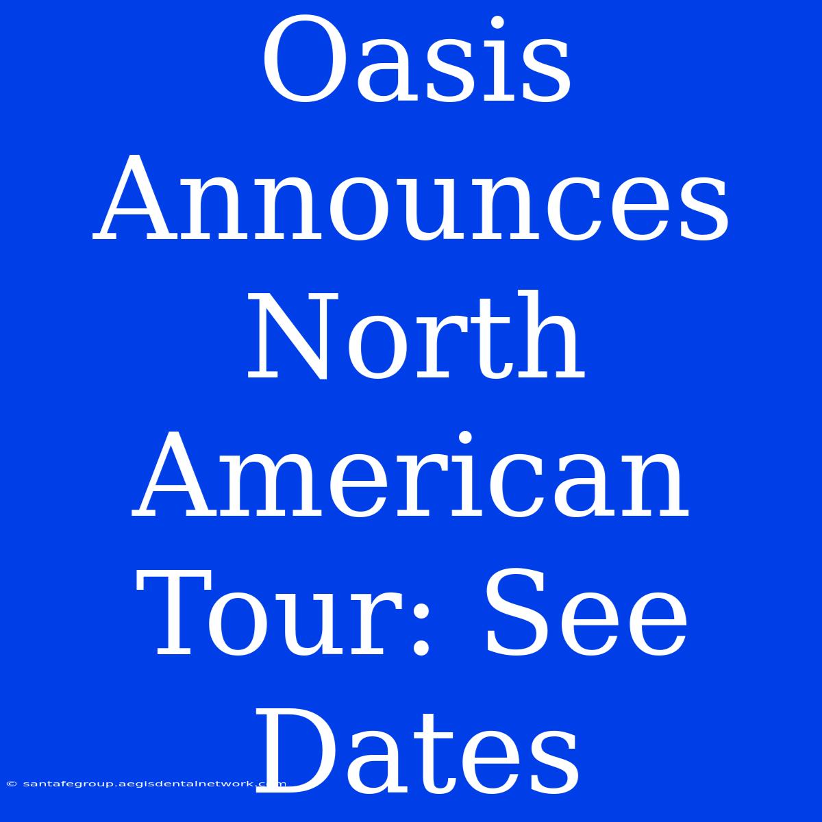 Oasis Announces North American Tour: See Dates 