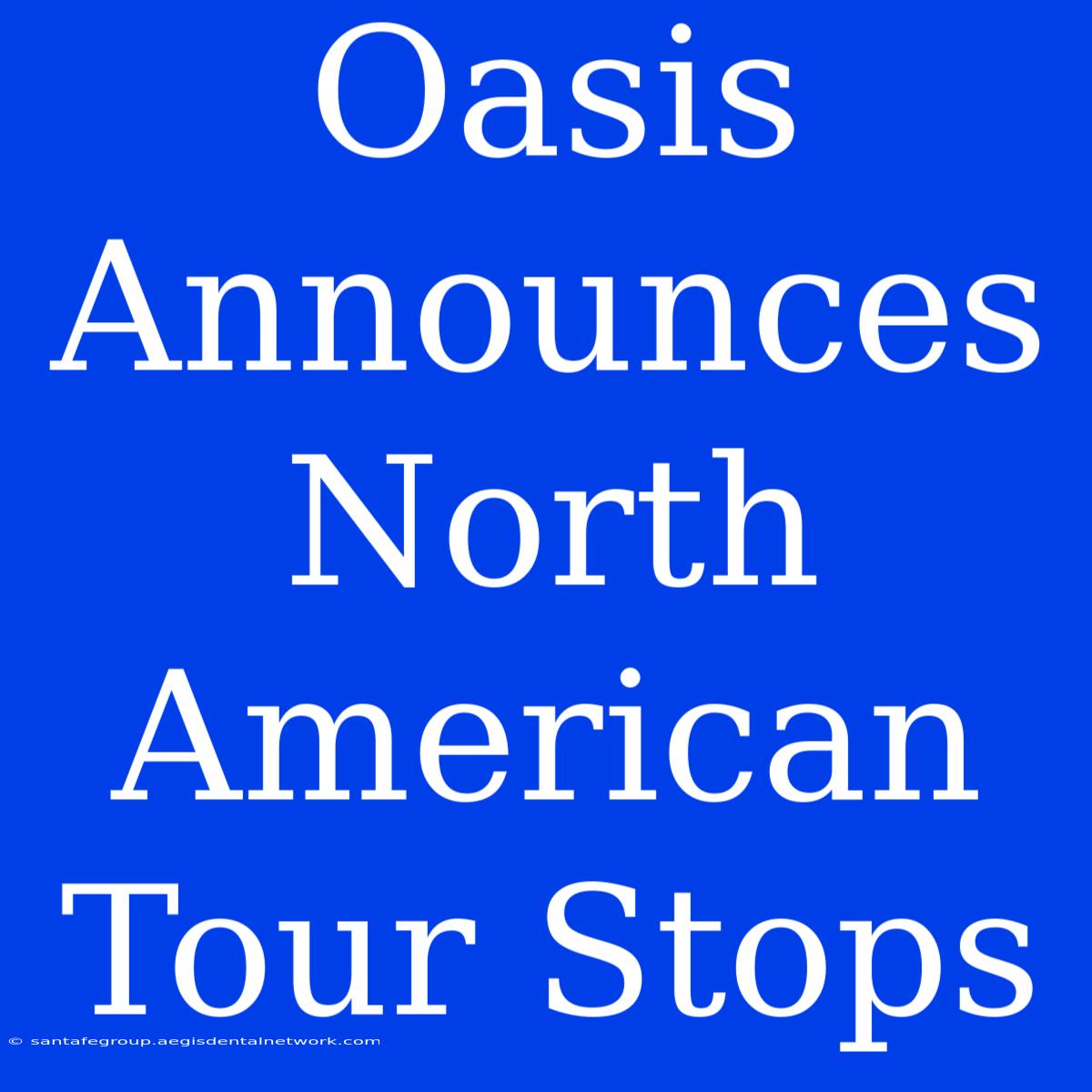 Oasis Announces North American Tour Stops