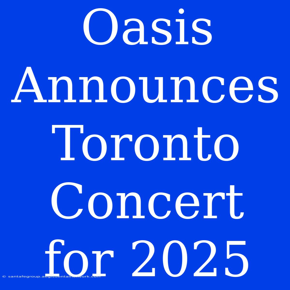 Oasis Announces Toronto Concert For 2025