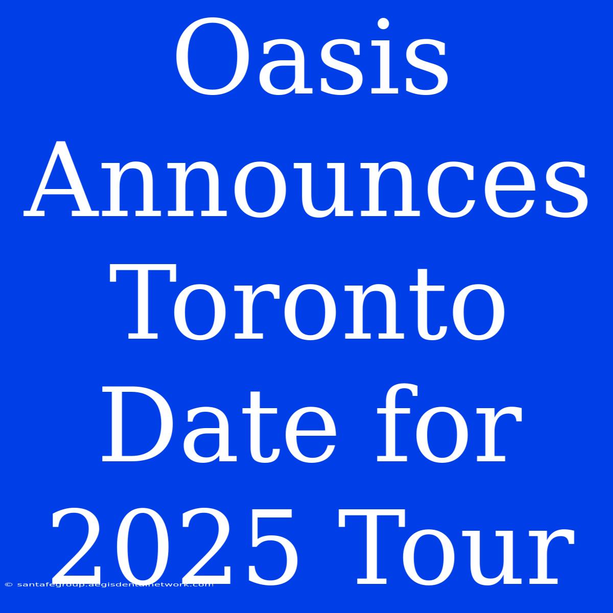 Oasis Announces Toronto Date For 2025 Tour