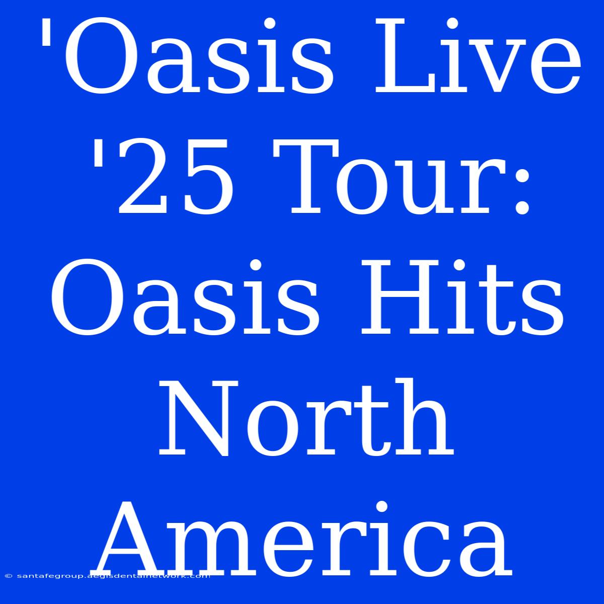 'Oasis Live '25 Tour: Oasis Hits North America