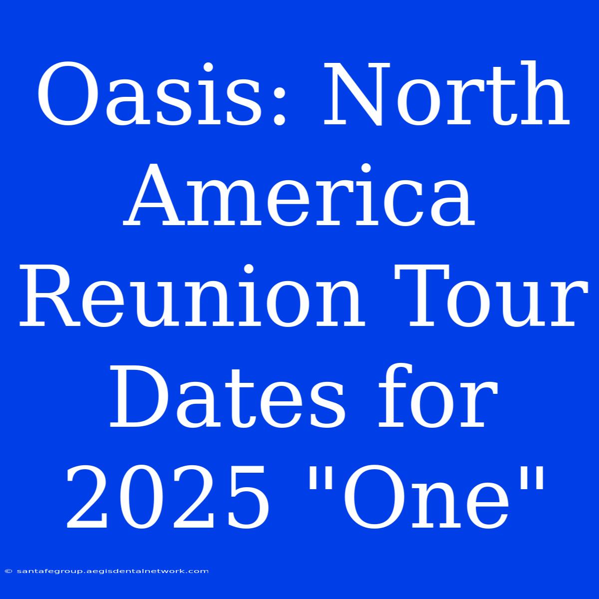 Oasis: North America Reunion Tour Dates For 2025 