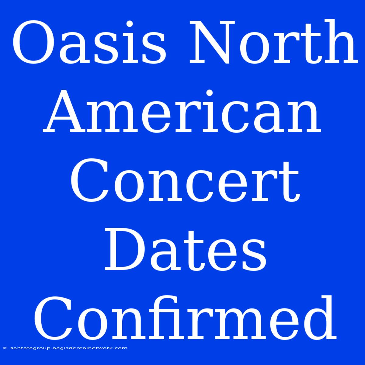 Oasis North American Concert Dates Confirmed