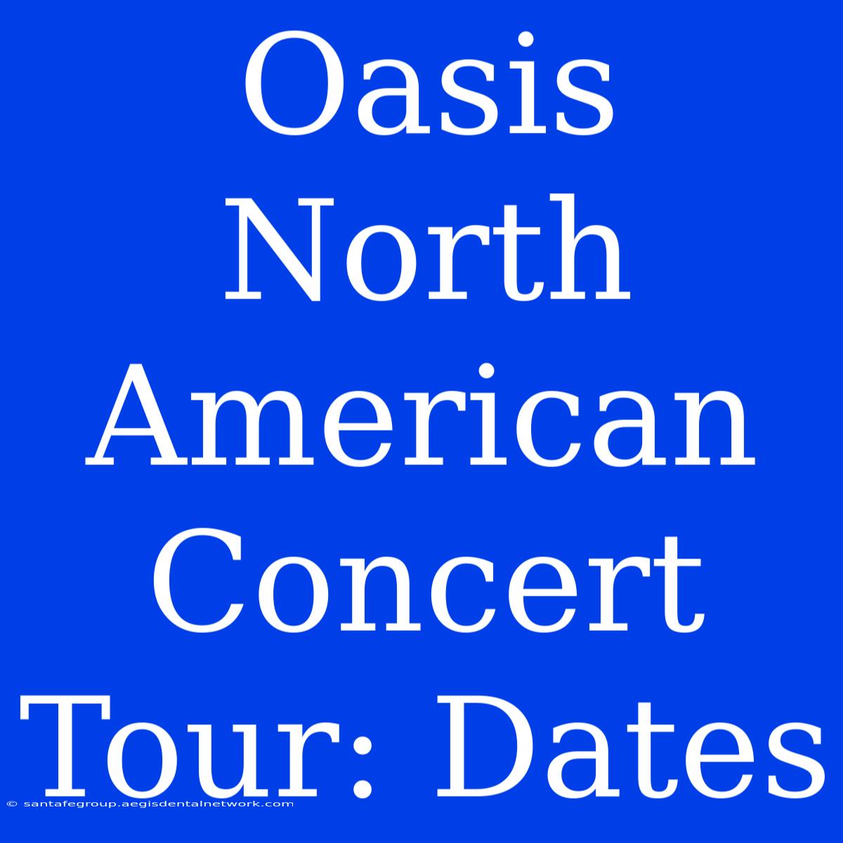 Oasis North American Concert Tour: Dates 