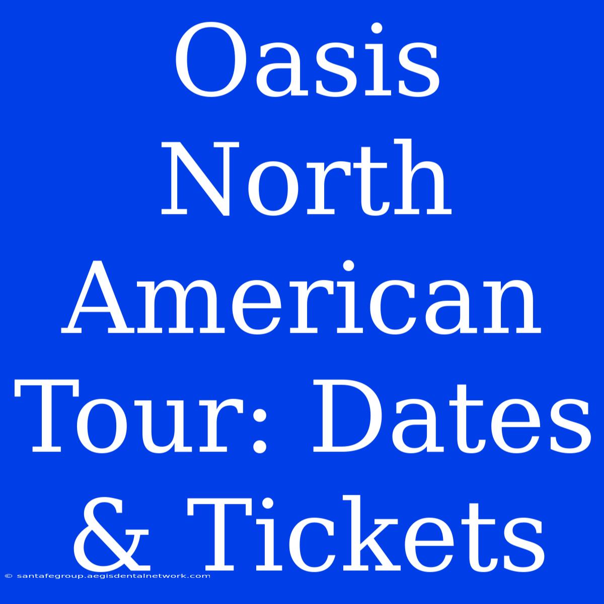 Oasis North American Tour: Dates & Tickets