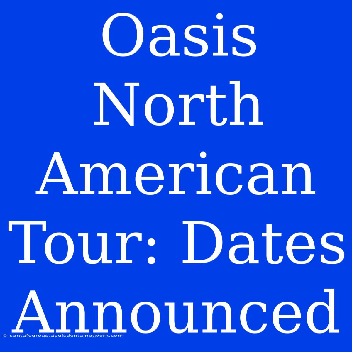 Oasis North American Tour: Dates Announced 