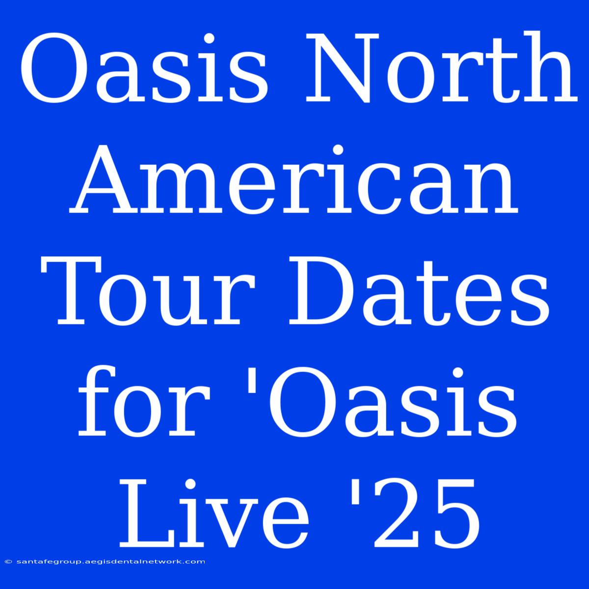 Oasis North American Tour Dates For 'Oasis Live '25