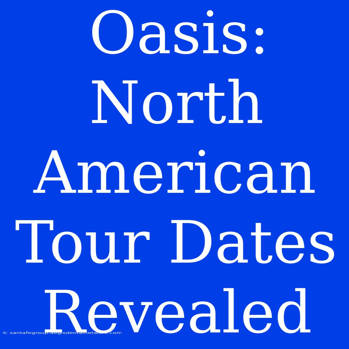 Oasis: North American Tour Dates Revealed 