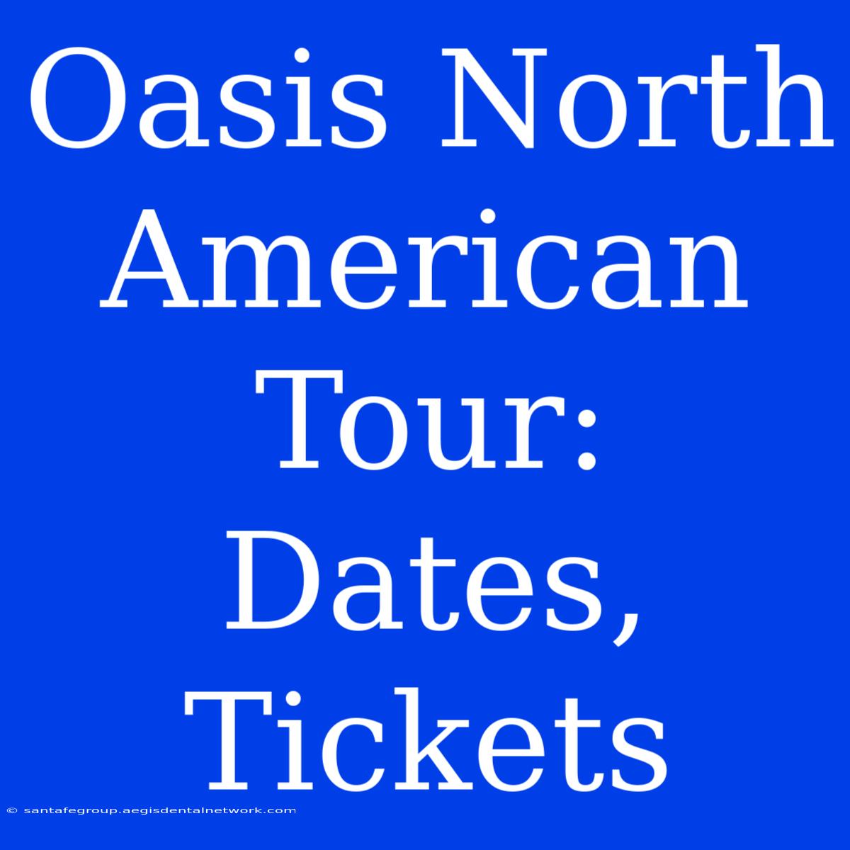 Oasis North American Tour: Dates, Tickets