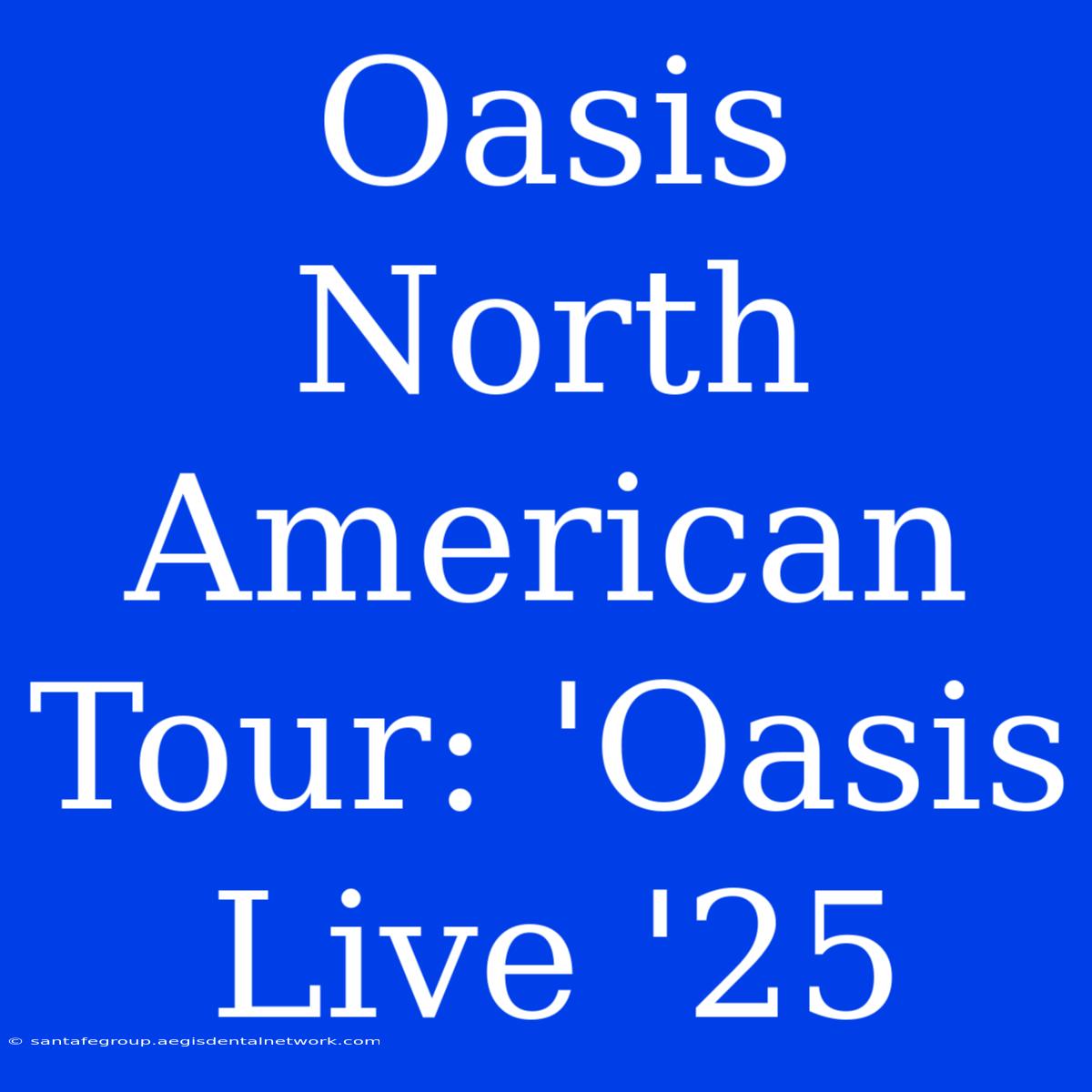 Oasis North American Tour: 'Oasis Live '25