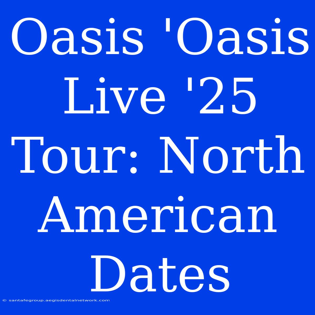 Oasis 'Oasis Live '25 Tour: North American Dates