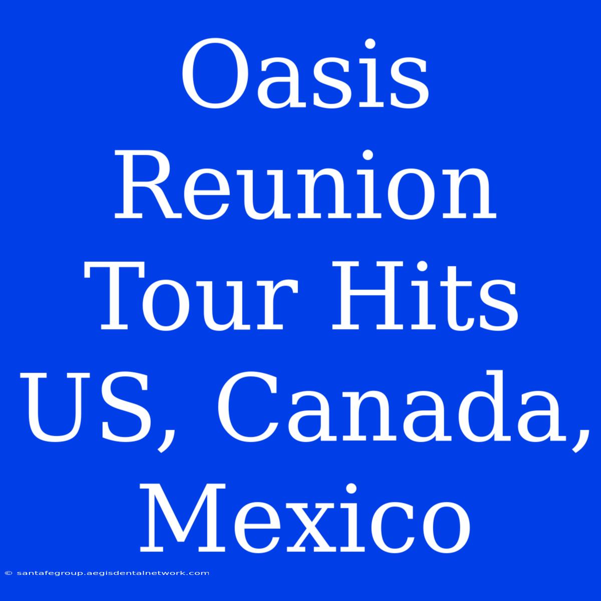 Oasis Reunion Tour Hits US, Canada, Mexico