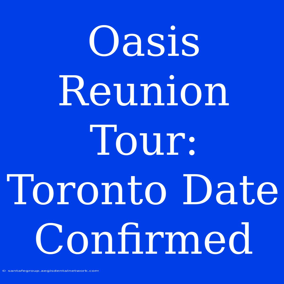 Oasis Reunion Tour: Toronto Date Confirmed