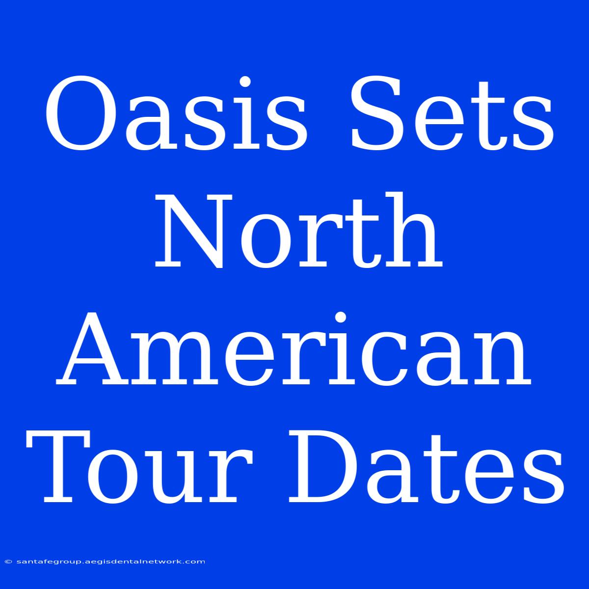 Oasis Sets North American Tour Dates 