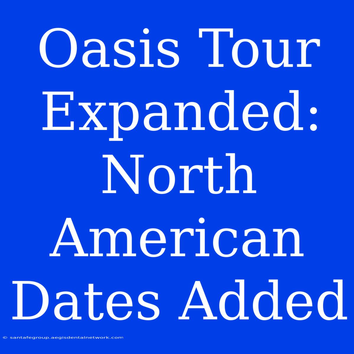 Oasis Tour Expanded: North American Dates Added