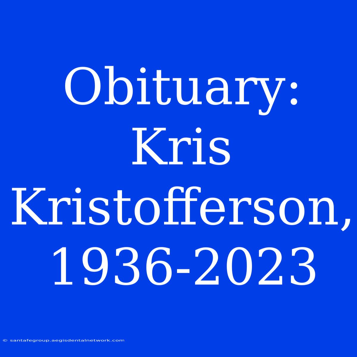 Obituary: Kris Kristofferson, 1936-2023