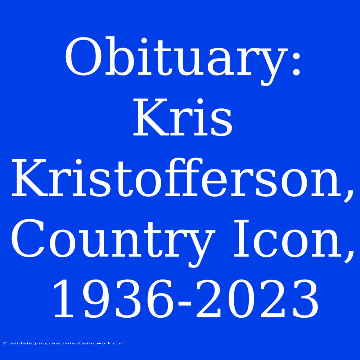 Obituary: Kris Kristofferson, Country Icon, 1936-2023