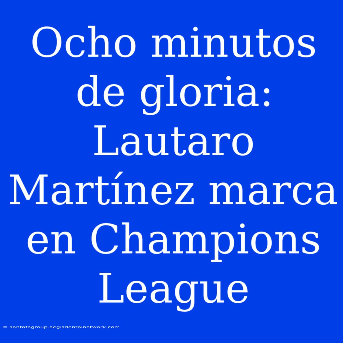 Ocho Minutos De Gloria: Lautaro Martínez Marca En Champions League