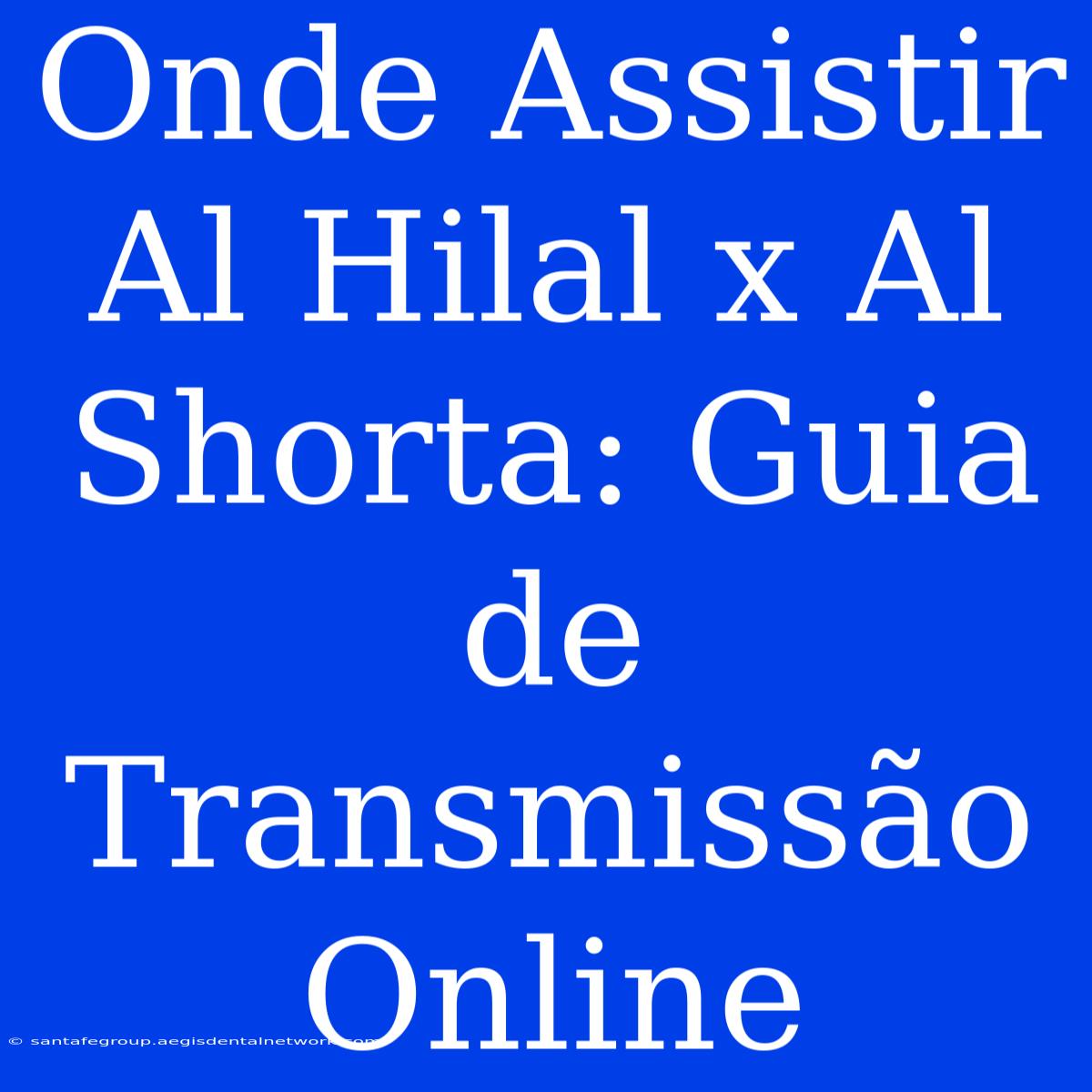 Onde Assistir Al Hilal X Al Shorta: Guia De Transmissão Online