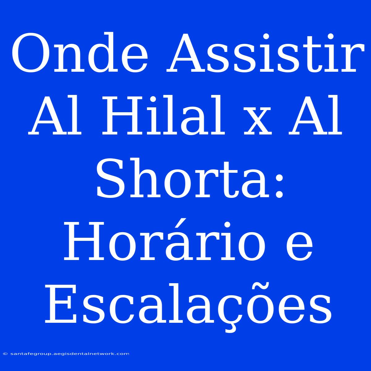 Onde Assistir Al Hilal X Al Shorta: Horário E Escalações