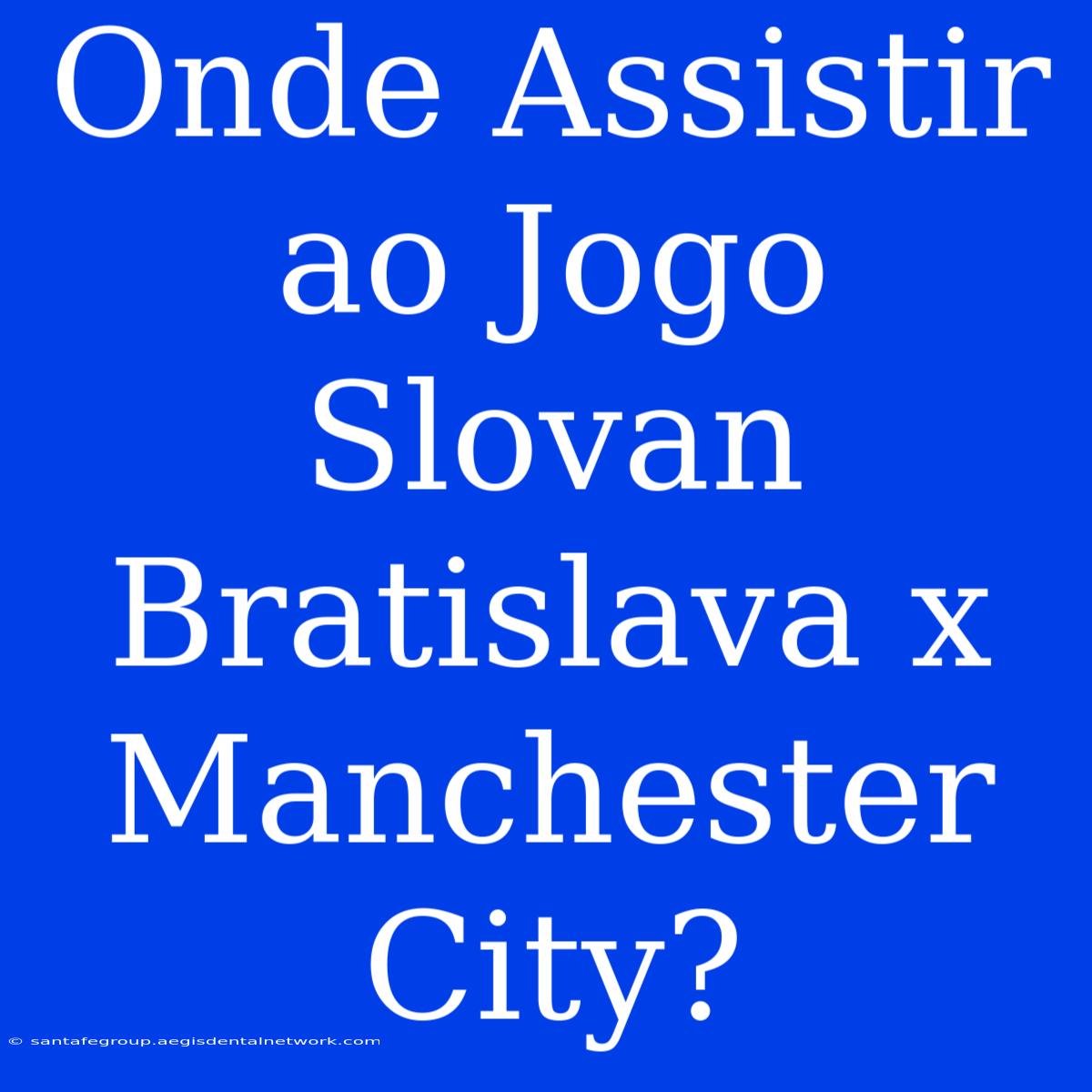 Onde Assistir Ao Jogo Slovan Bratislava X Manchester City?