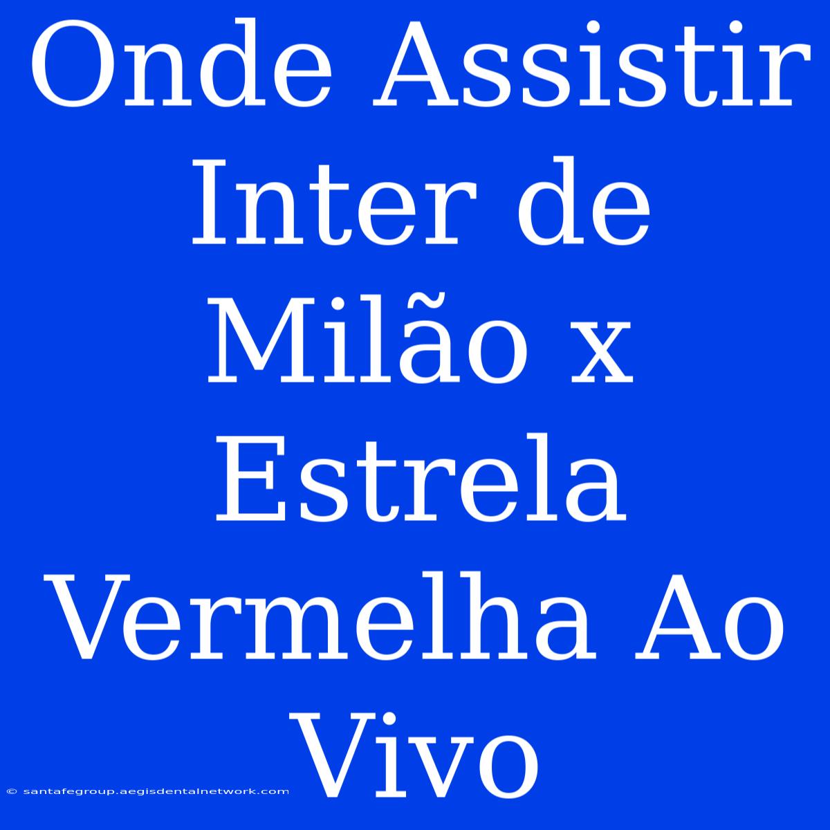 Onde Assistir Inter De Milão X Estrela Vermelha Ao Vivo