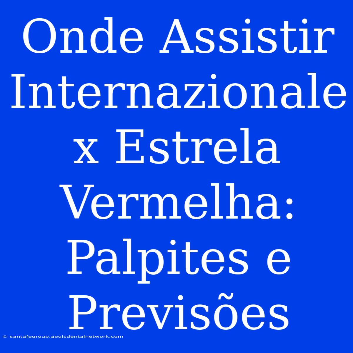 Onde Assistir Internazionale X Estrela Vermelha: Palpites E Previsões