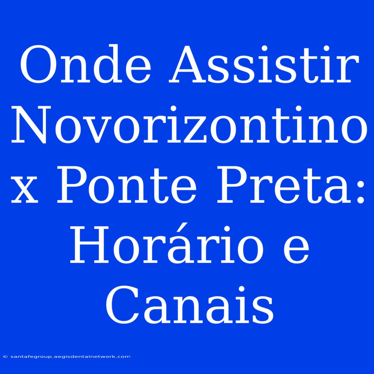 Onde Assistir Novorizontino X Ponte Preta: Horário E Canais