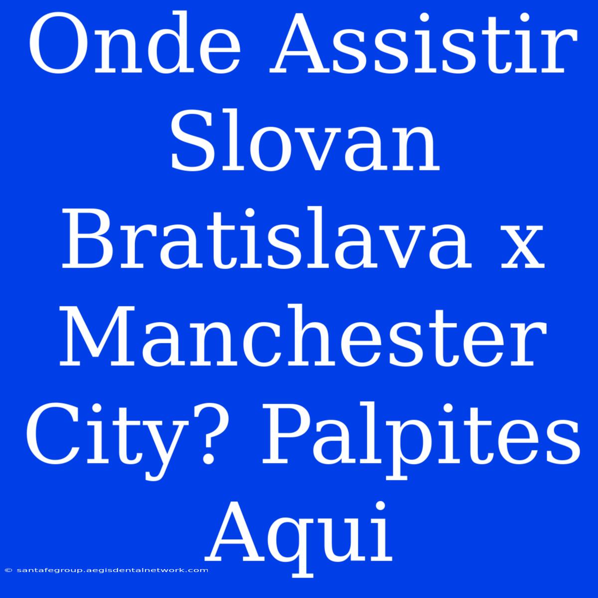 Onde Assistir Slovan Bratislava X Manchester City? Palpites Aqui